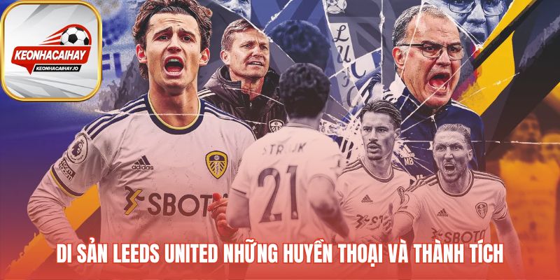 Di sản Leeds United tôn vinh những huyền thoại và triết lý