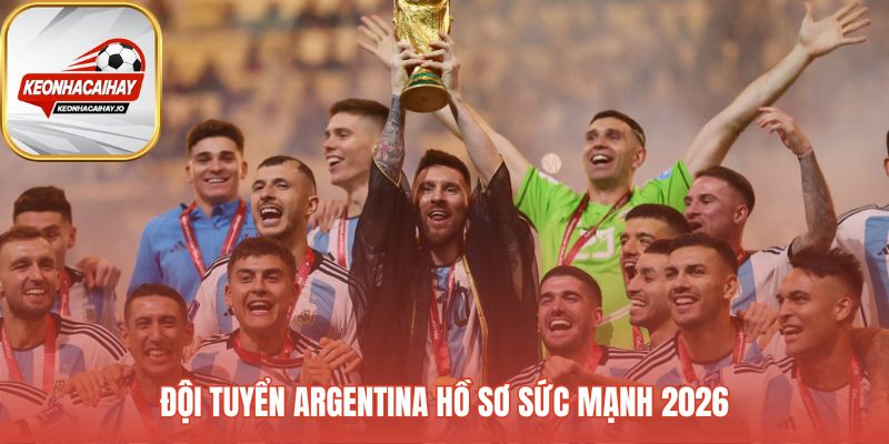 Sức mạnh đội tuyển Argentina đến từ triết lý La Scaloneta