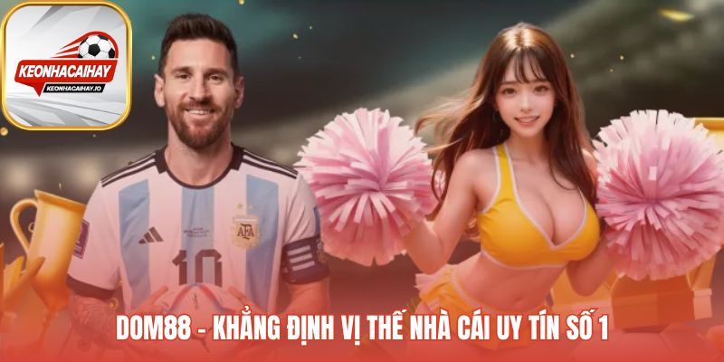 Vị thế uy tín Dom88 thể hiện qua giấy phép và bảo mật