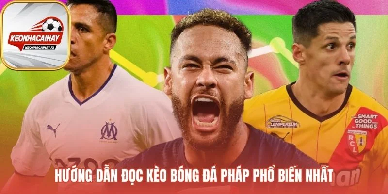 Hướng dẫn đọc Kèo bóng đá Pháp giải mã ba loại kèo phổ biến