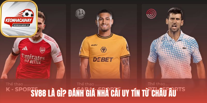 SV88 vận hành theo tiêu chuẩn Châu Âu minh bạch